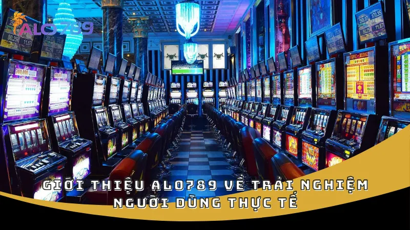 Giới thiệu ALO789 về trải nghiệm người dùng thực tế